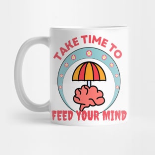 take time to feed your mind Mug